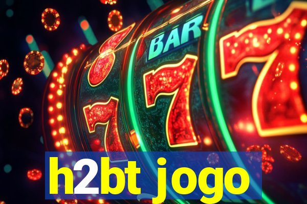 h2bt jogo